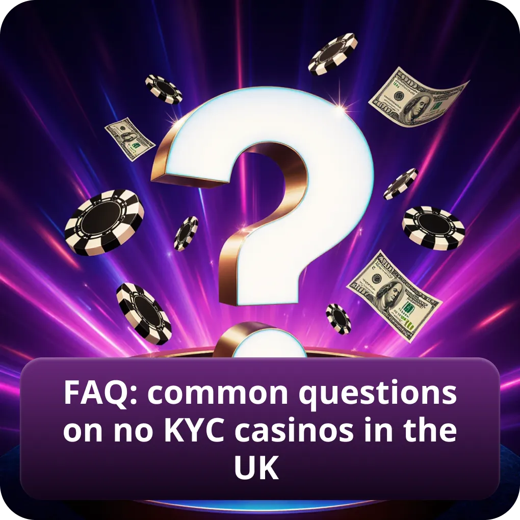 FAQ: frequently asked questions about no KYC casinos in the UK